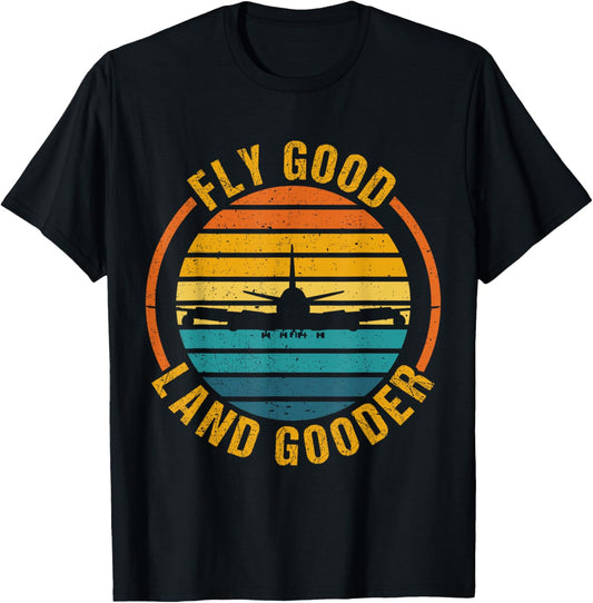 Fly Good Land Gooder Airline Pilot Private Pilot Student T-Shirt - T-Shirt | Black