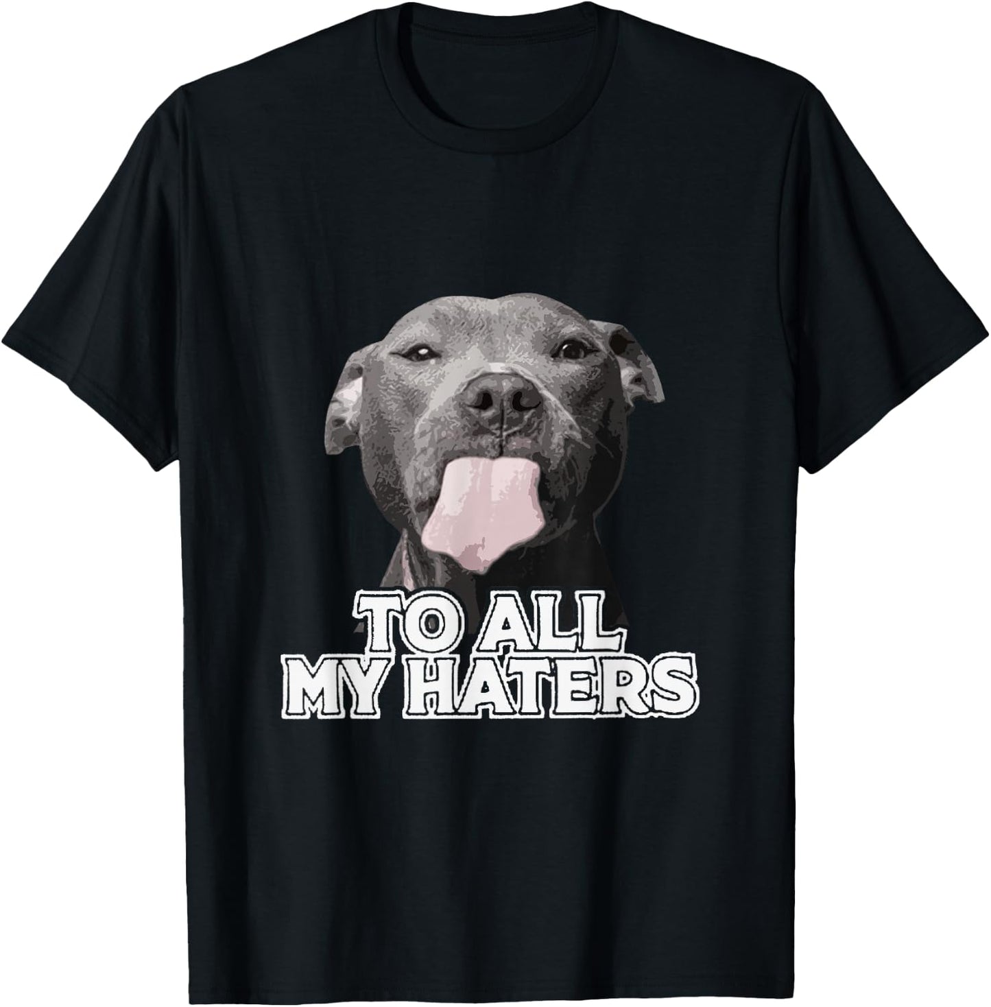 Funny Pitbull to All My Haters Pitbull Dog Lover T-Shirt - T-Shirt | Black