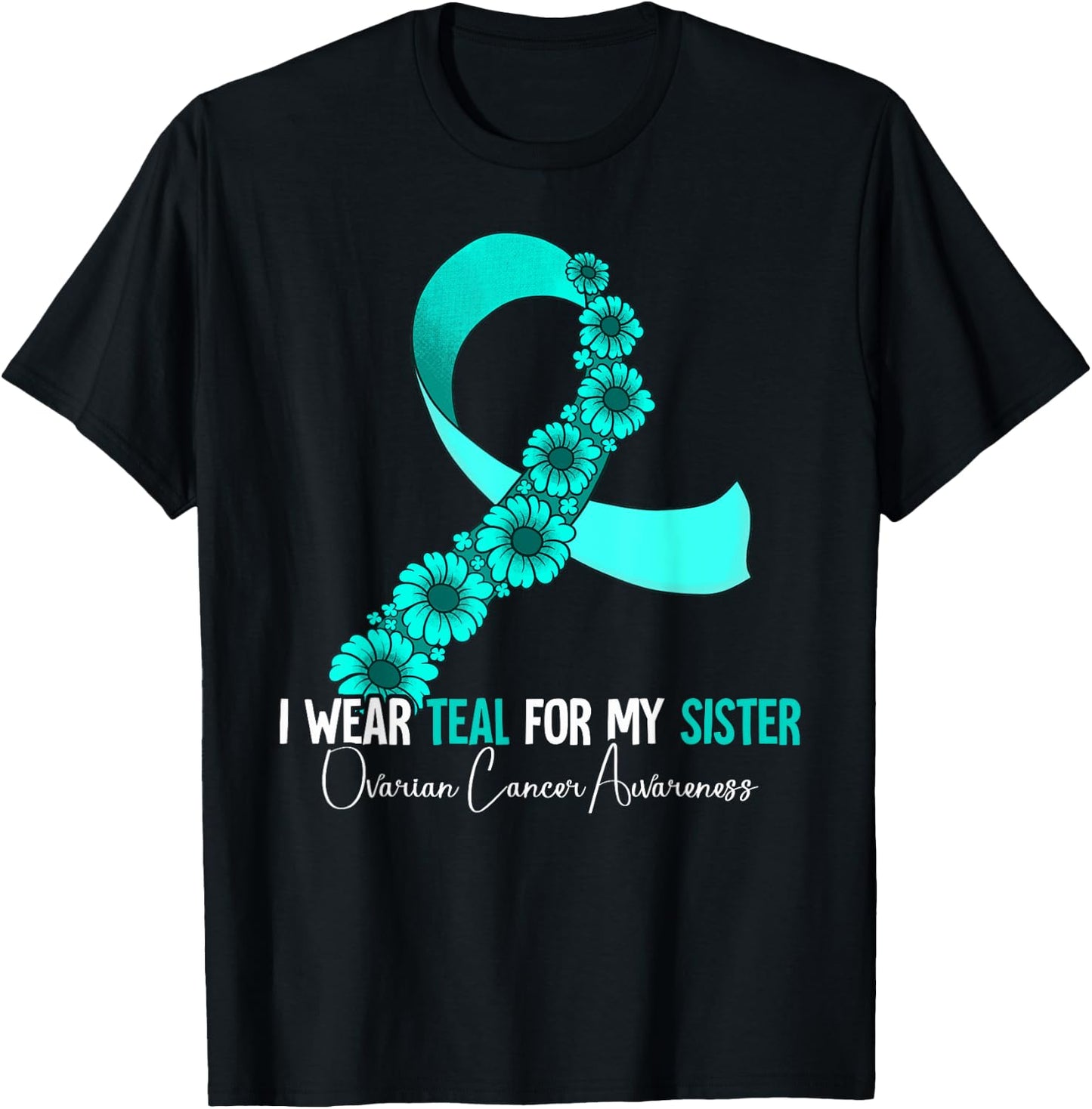 I Wear Teal For My Sister Ovarian Cancer Awareness T-Shirt - T-Shirt | Black
