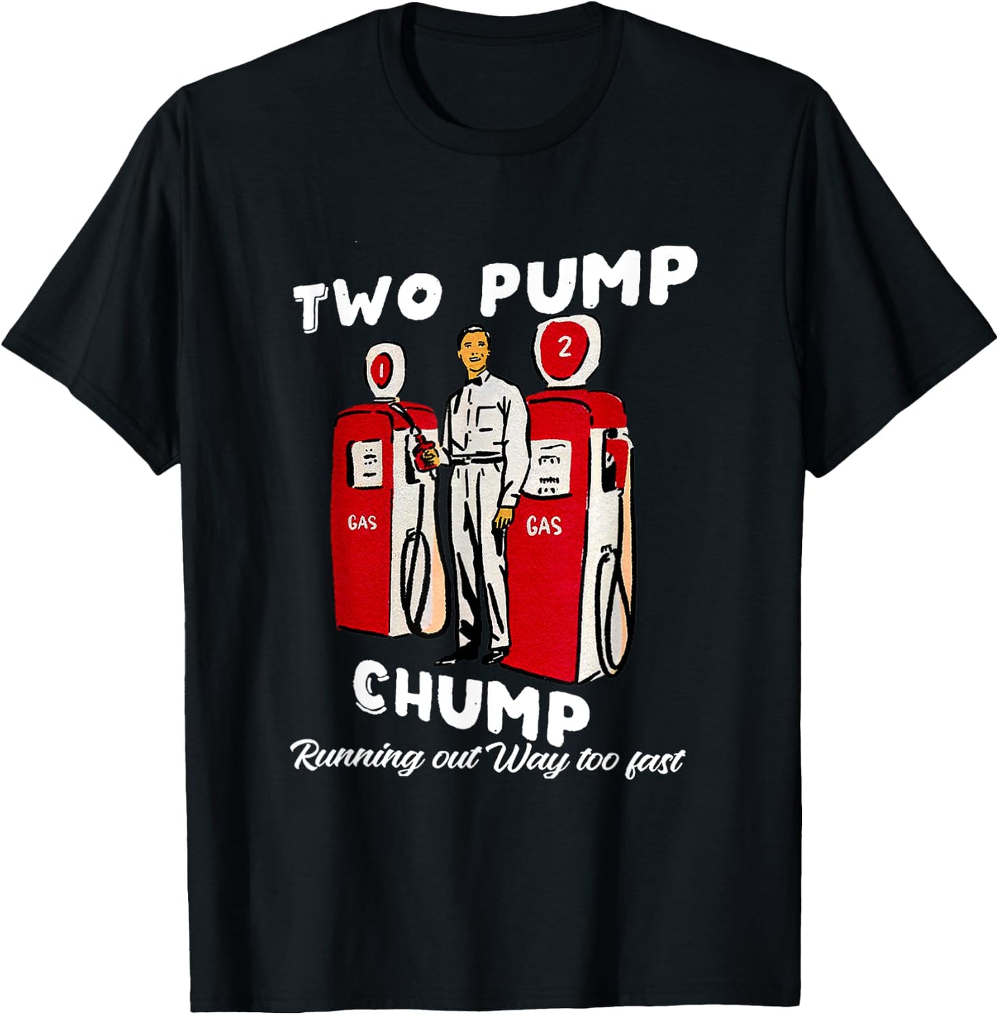 Two Pump Chump Running Out Way Too Fast Funny Quote T-Shirt - T-Shirt | Black