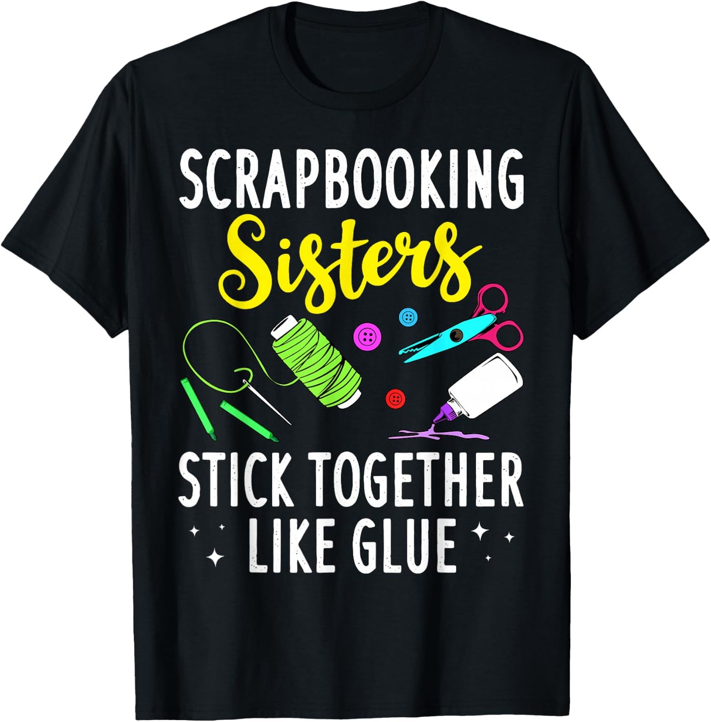 Funny Scrapbooking Gift Scrapbooker Sisters Craft T-Shirt - T-Shirt | Black