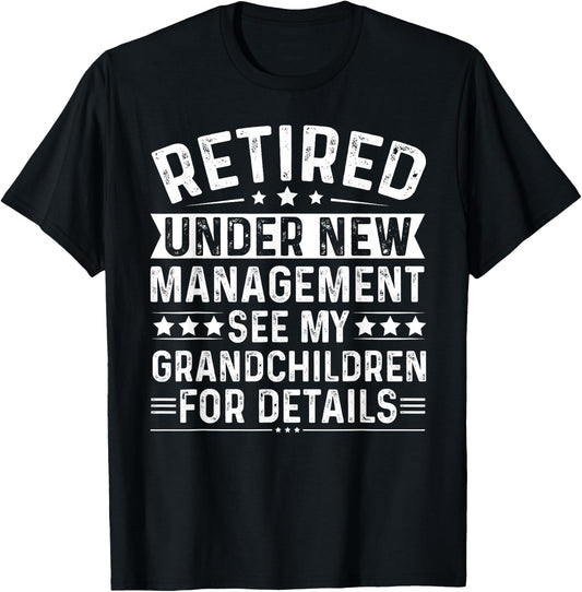 Retired Under New Management See my Grandchildren For Detail T-Shirt - T-Shirt | Black