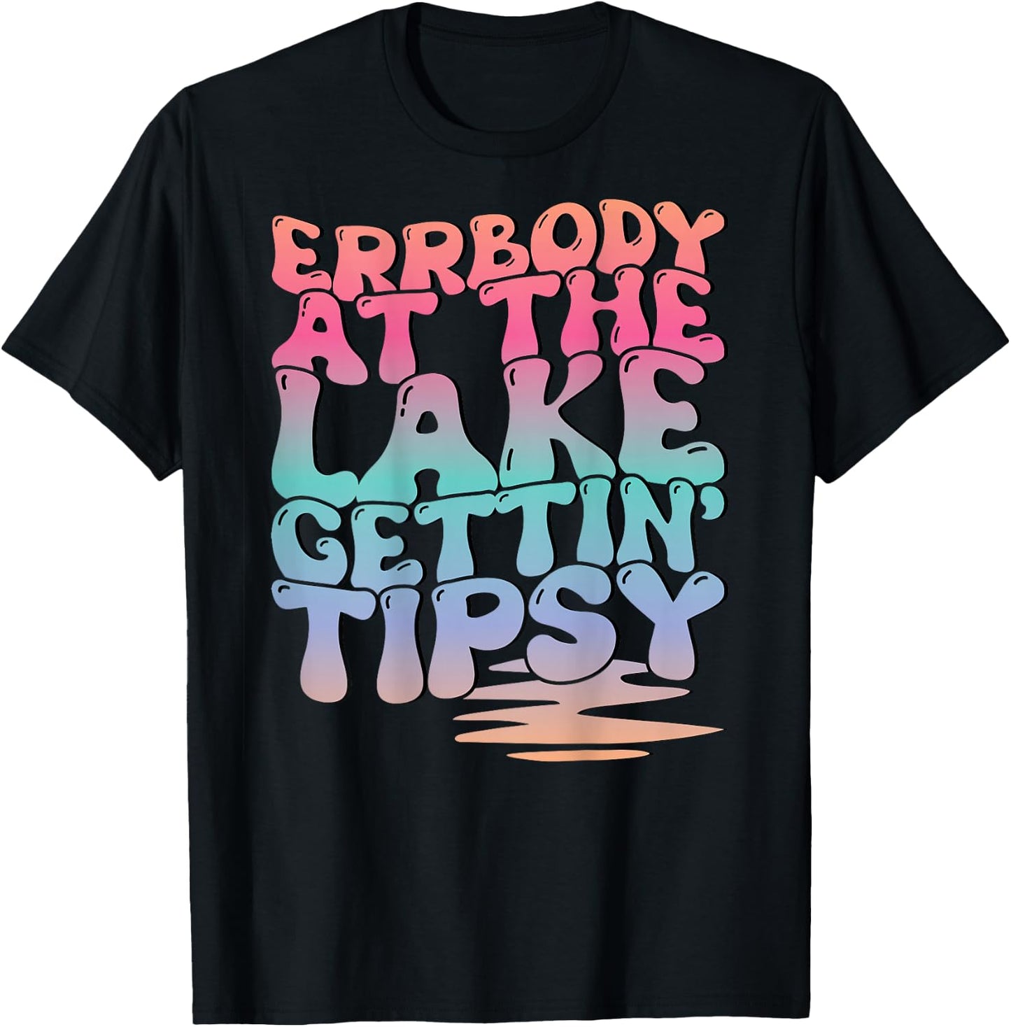 Errbody At The Lake Gettin' Tipsy Lake Life Summer Trendy T-Shirt - T-Shirt | Black
