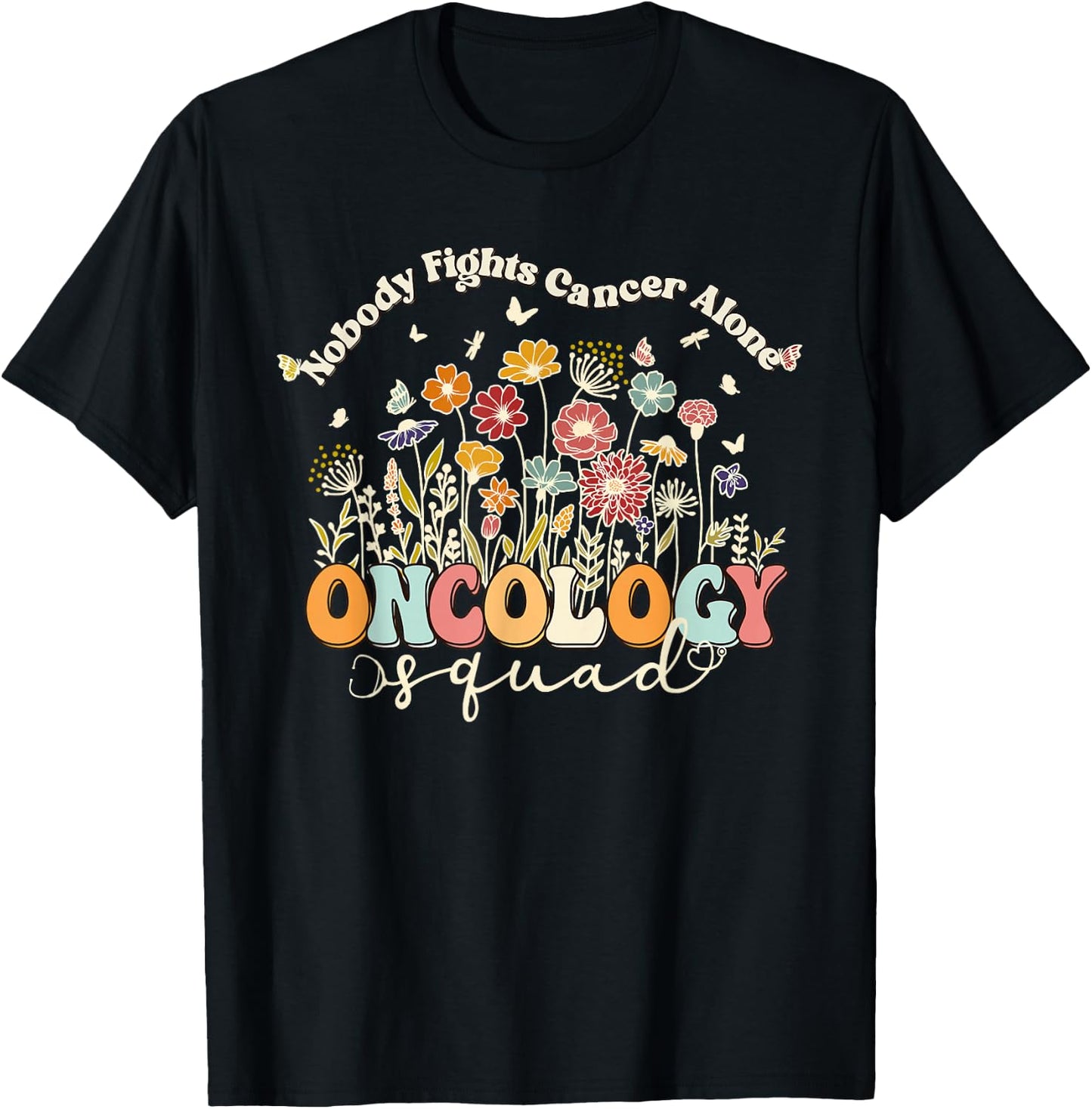 Retro Floral Nobody Fights Cancer Alone Oncology Nurse Squad T-Shirt - T-Shirt | Black