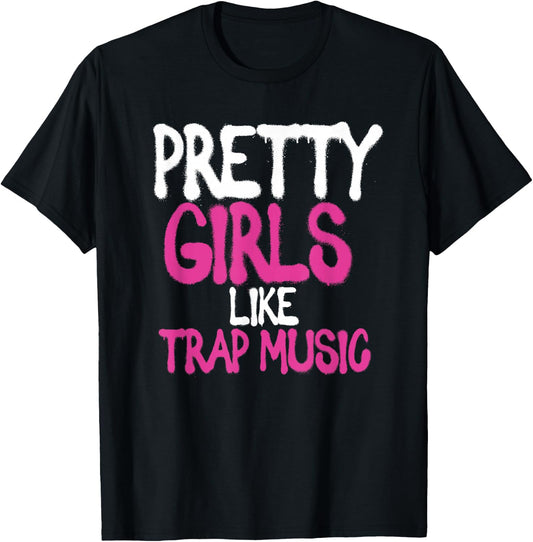 Pretty Girls Like Trap Music | Subgenre Hip Hop Rap T-Shirt - T-Shirt | Black