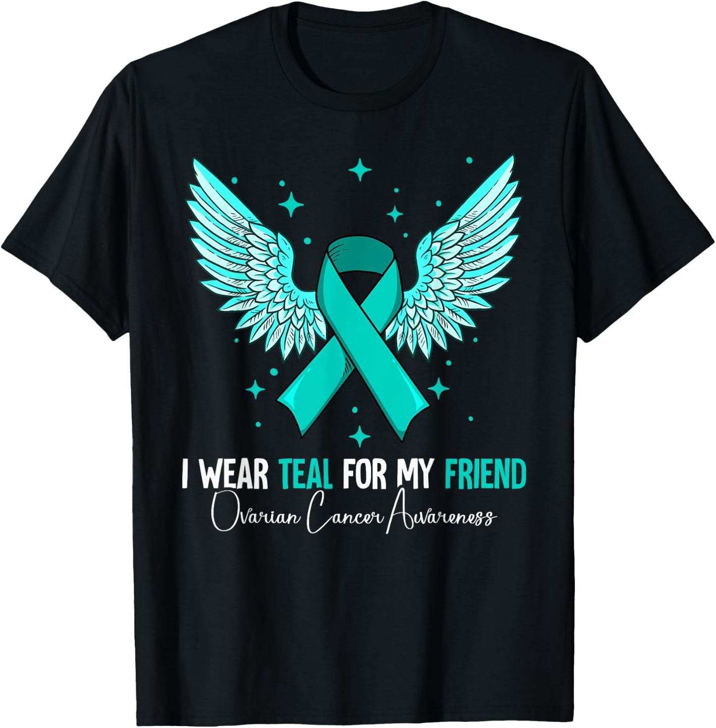 I Wear Teal For My Friend Ovarian Cancer Awareness T-Shirt - T-Shirt | Black