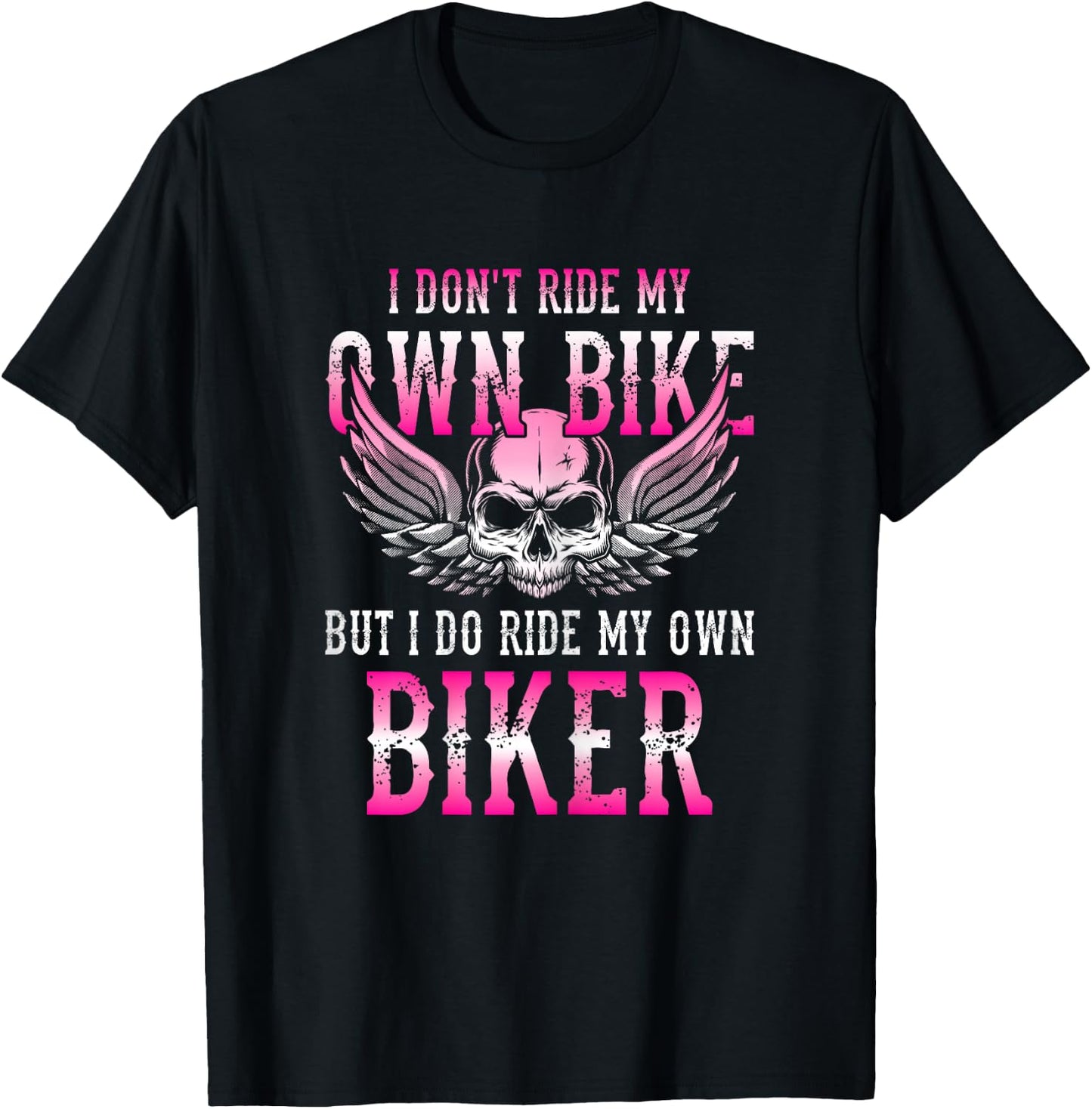 I Dont Ride My Own Bike But I Ride My Own Biker Motorcycle T-Shirt - T-Shirt | Black