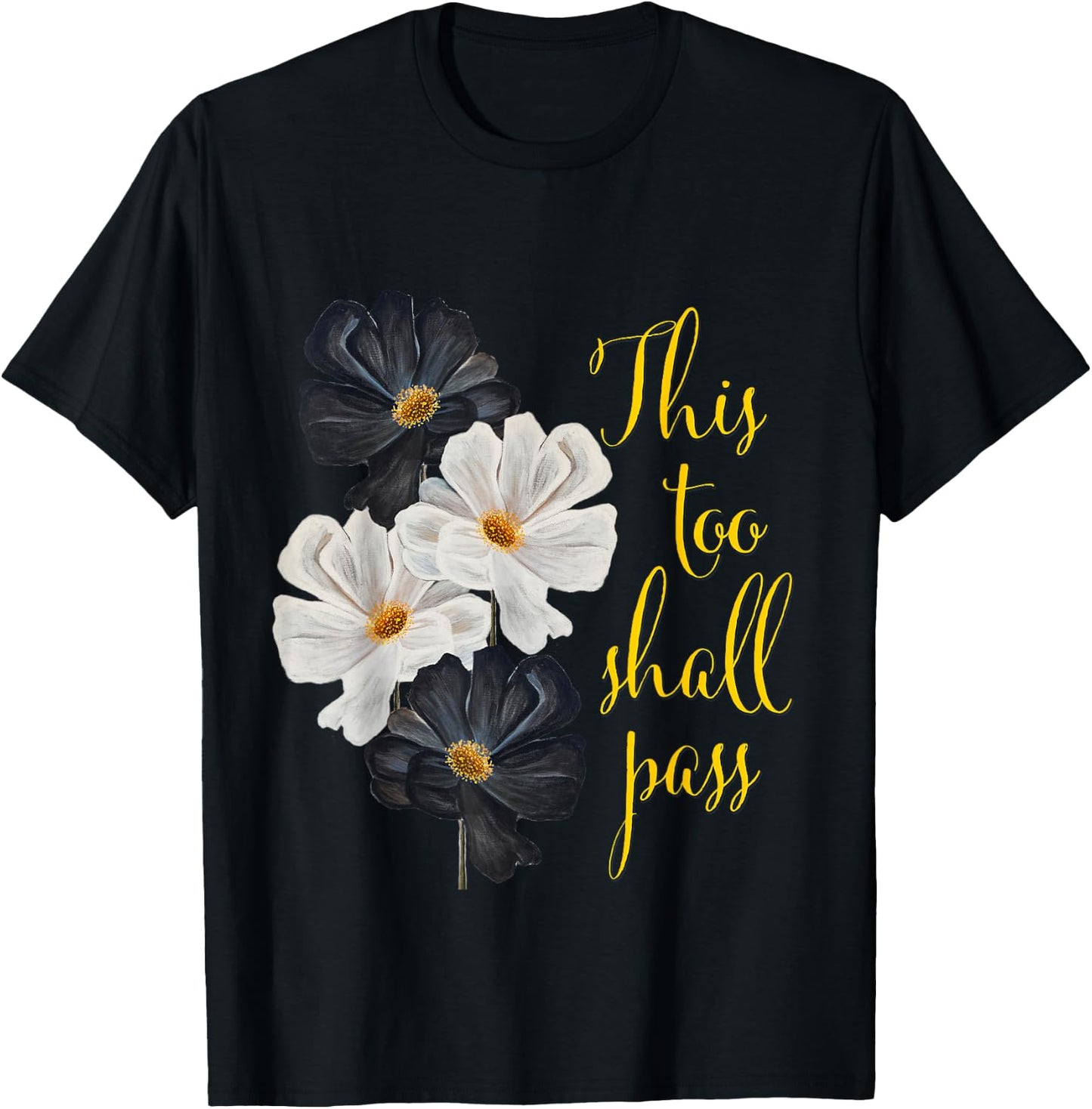 This too shall pass. Typography and black and white flowers. T-Shirt - T-Shirt | Black