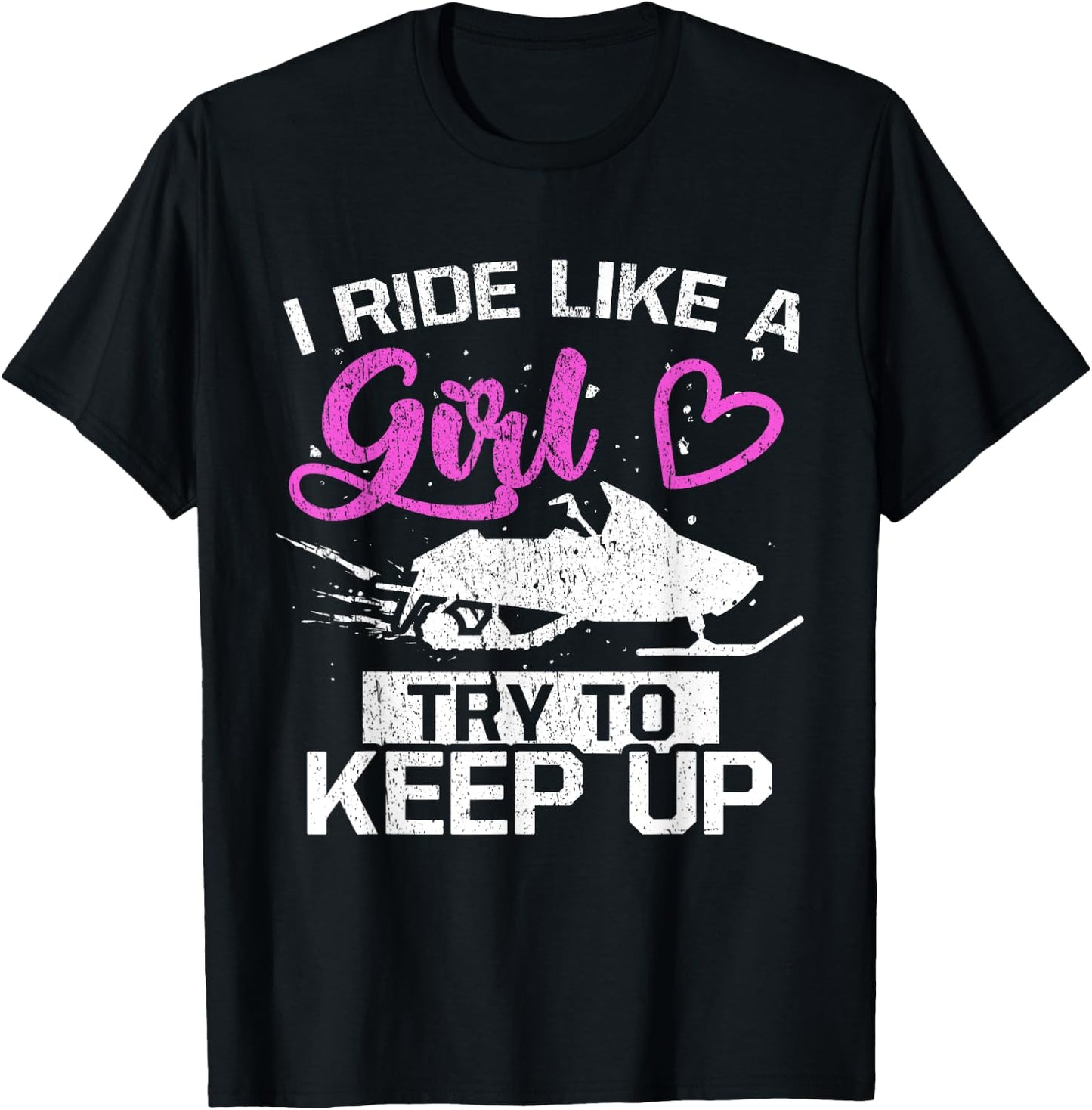 Snowmobile Lover I Ride Like A Girl Try To Keep Up T-Shirt - T-Shirt | Black