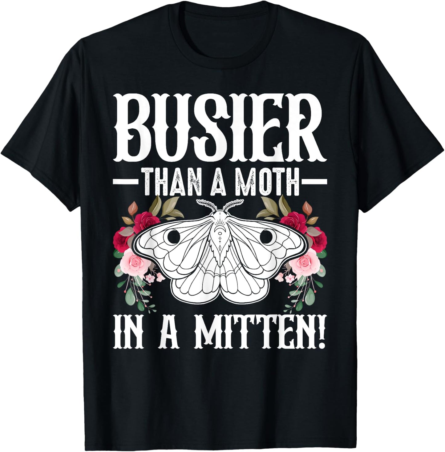 Southern Sayings Insect Lover Busier Than A Moth In A Mitten T-Shirt - T-Shirt | Black