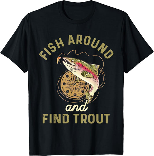 Funny Fishing Fish Around And Find Trout T-Shirt - T-Shirt | Black