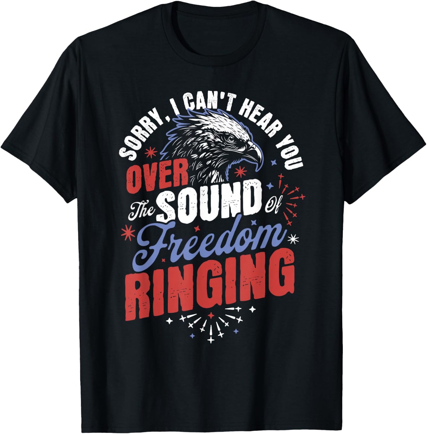 Sorry Can't Hear you Sound Of Freedom Ringing 4th of July T-Shirt - T-Shirt | Black