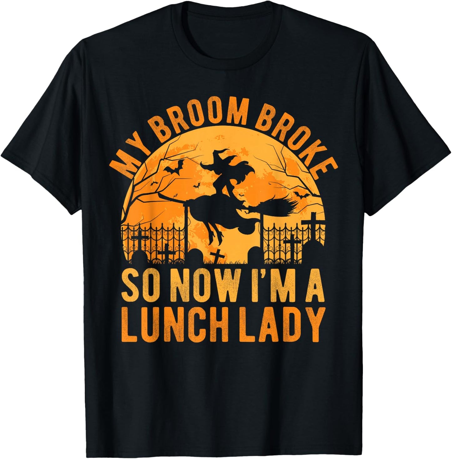 My Broom Broke So Now I'm A Lunch Lady Halloween T-Shirt - T-Shirt | Black