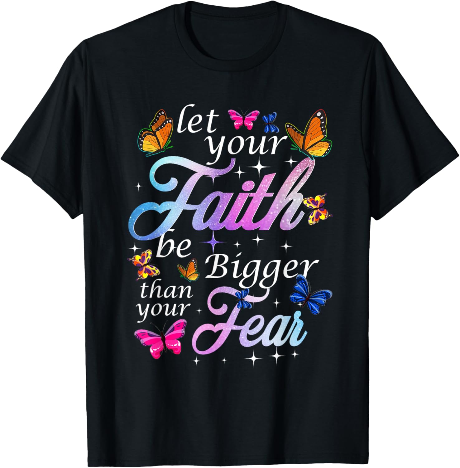 Let Your Faith Be Bigger Than Fear - Butterfly Art Religious T-Shirt - T-Shirt | Black