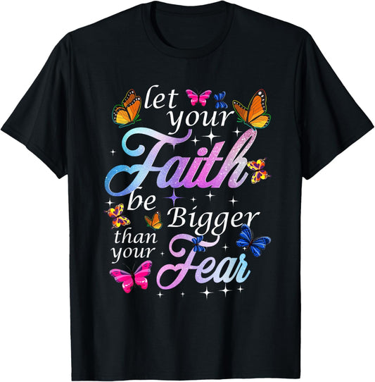 Let Your Faith Be Bigger Than Fear - Butterfly Art Religious T-Shirt - T-Shirt | Black