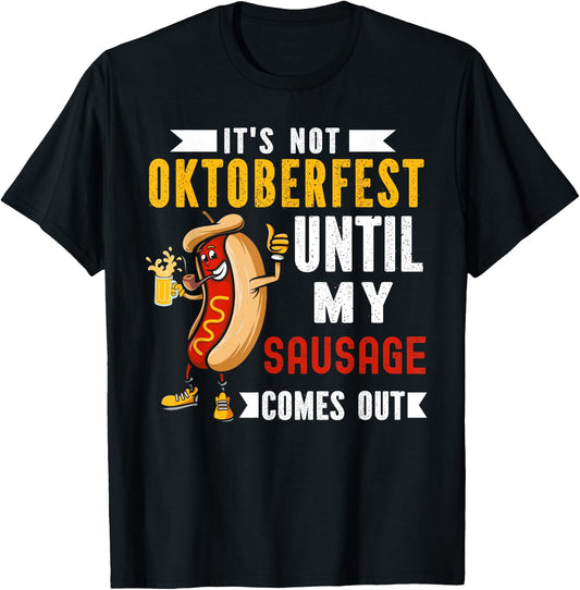 It's Not Oktoberfest Until My Sausage Comes Out T-Shirt - T-Shirt | Black