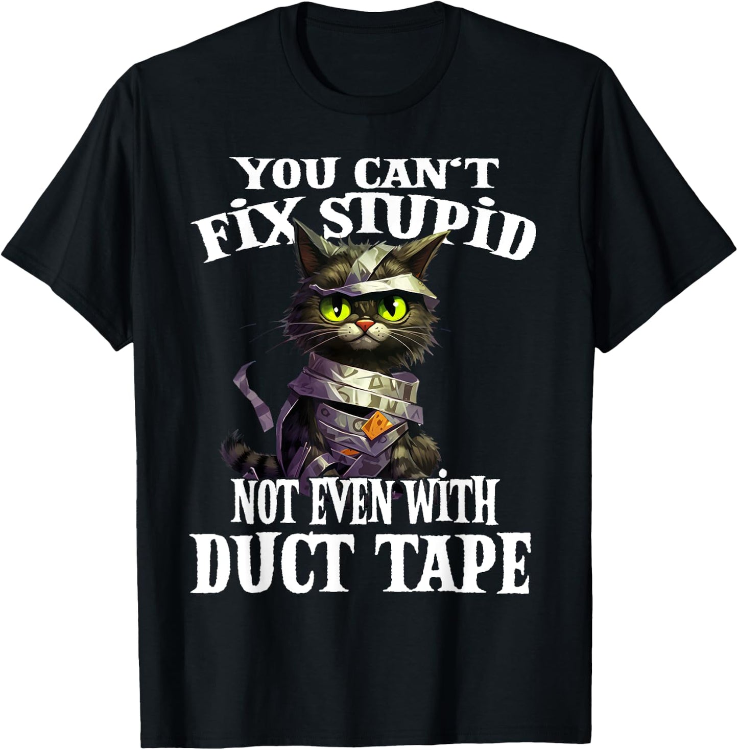 You Can't Fix Stupid Not Even With Duct Tape Funny Cat Men Women T-Shirt - T-Shirt | Black