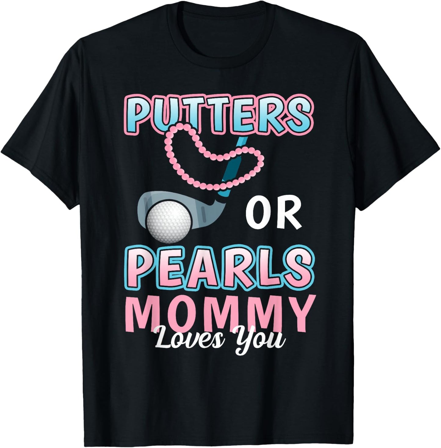 Putters or Pearls Mommy Loves You Golf Baby Reveal 2025 T-Shirt - T-Shirt | Black