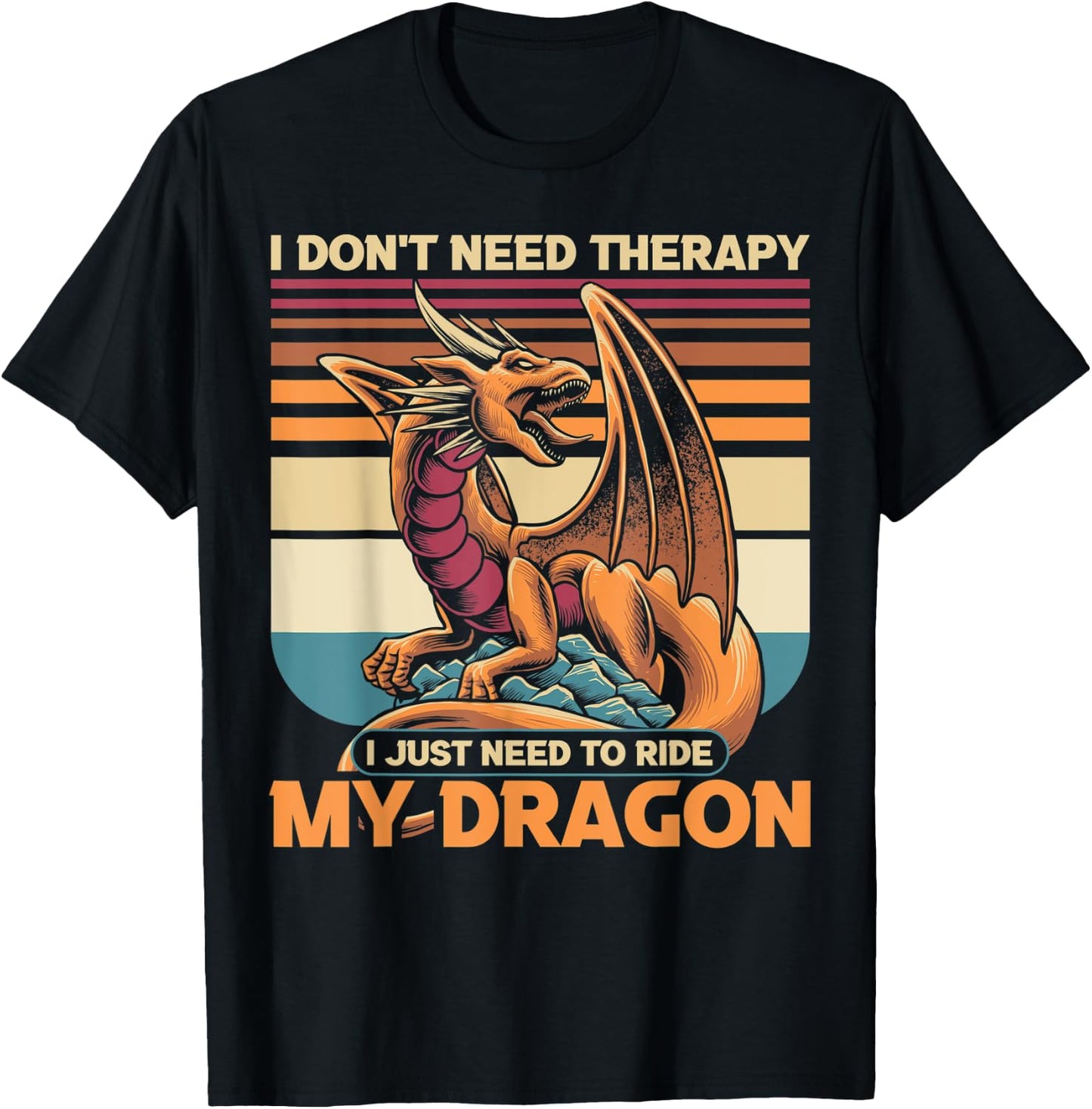 I don't need therapy I just need to ride my dragon T-Shirt - T-Shirt | Black