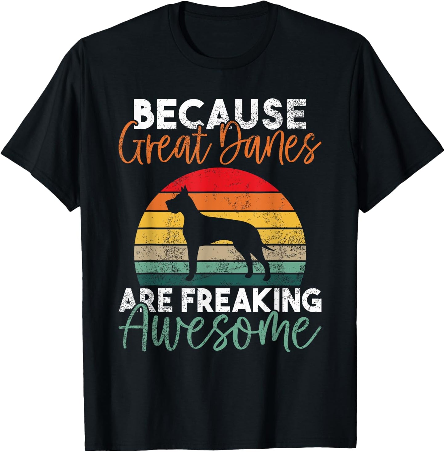 Because Great Danes are freaking awesome Great Dane T-Shirt - T-Shirt | Black