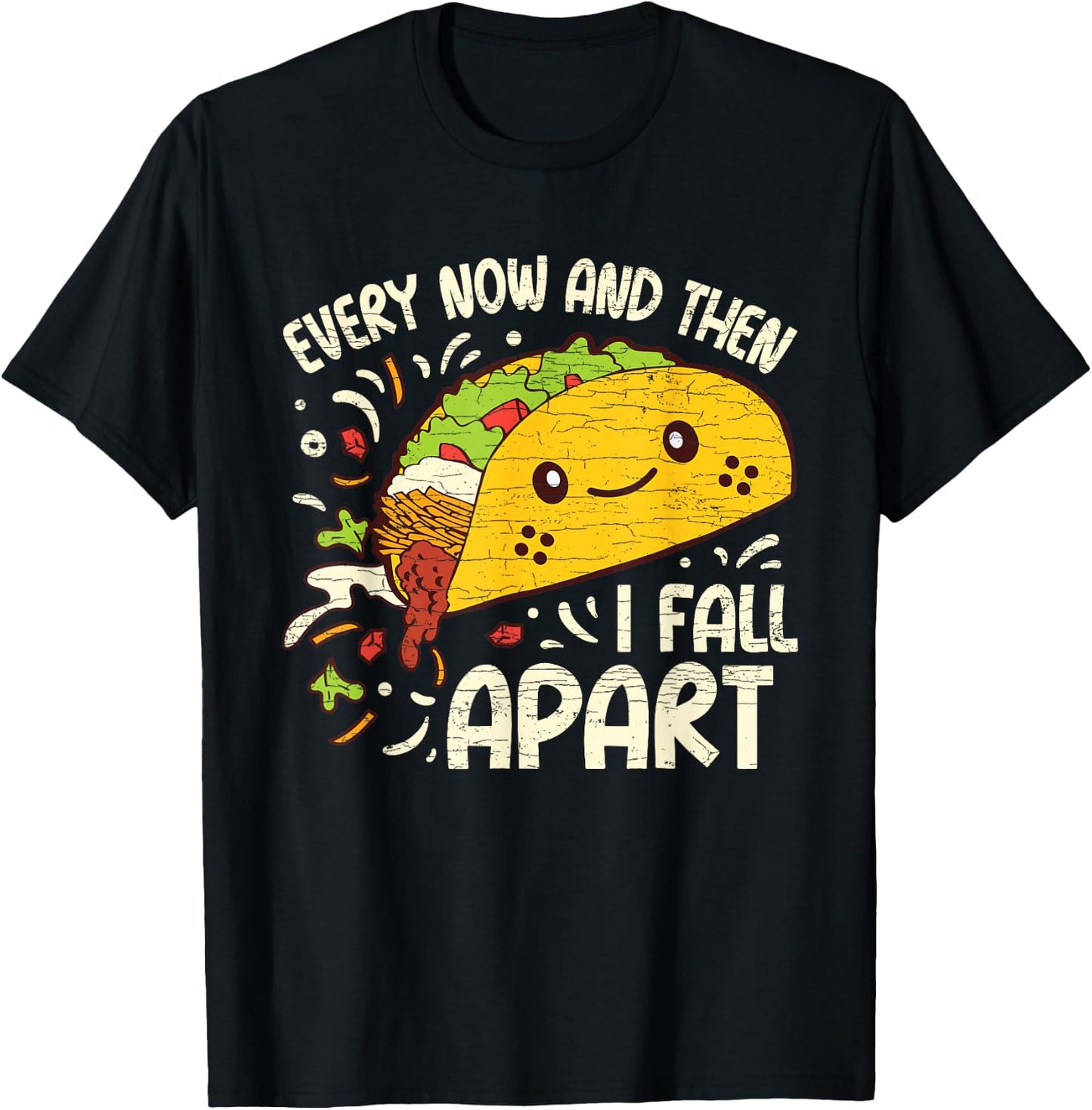 Every Now And Then I Fall Apart Taco T-Shirt - T-Shirt | Black