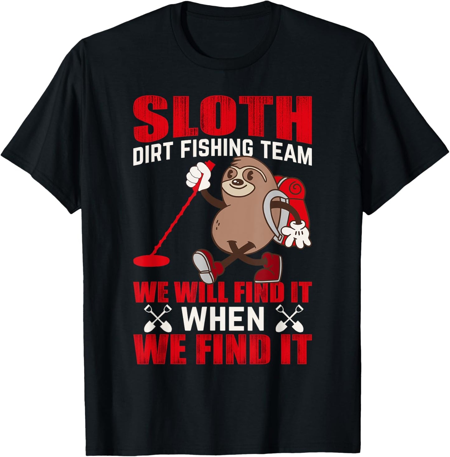 Sloth Dirt Fishing Team We Will Find It When We Find It T-Shirt - T-Shirt | Black
