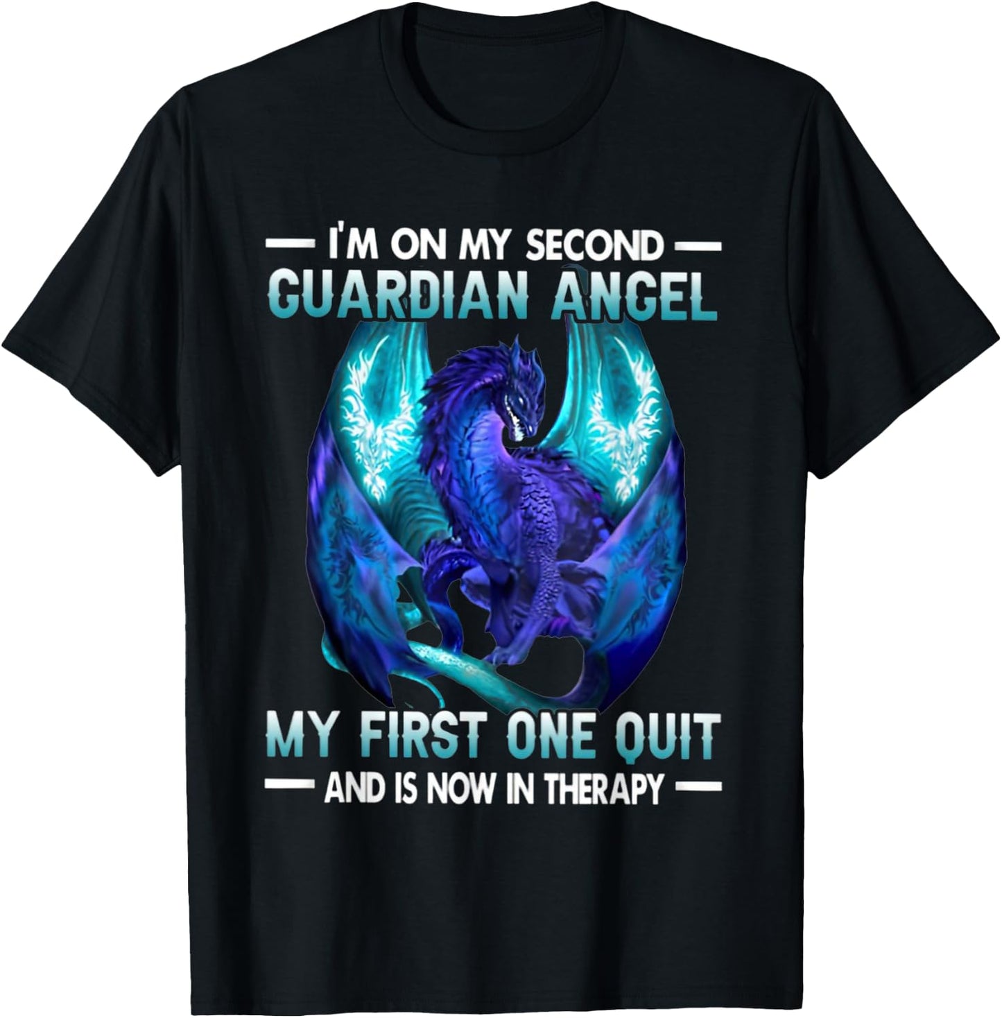 I'm On My Second Guardian Angel My First One Quit Dragon T-Shirt - T-Shirt | Black
