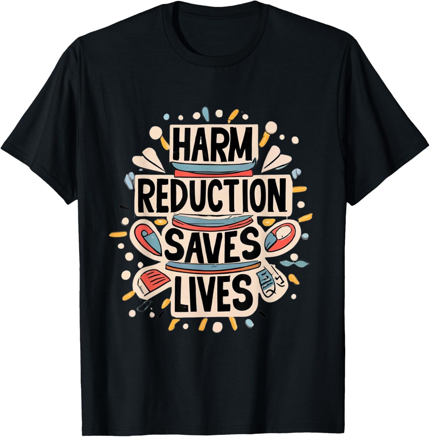 Harm Reduction Saves Lives Lifesaving Message Advocacy T-Shirt - T-Shirt | Black