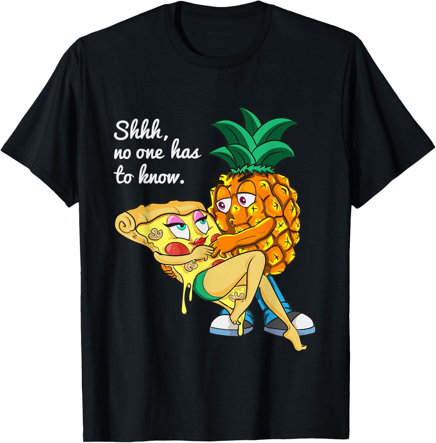 Funny Pineapple Pizza Lover Secret Shhh, No One Has To Know T-Shirt - T-Shirt | Black