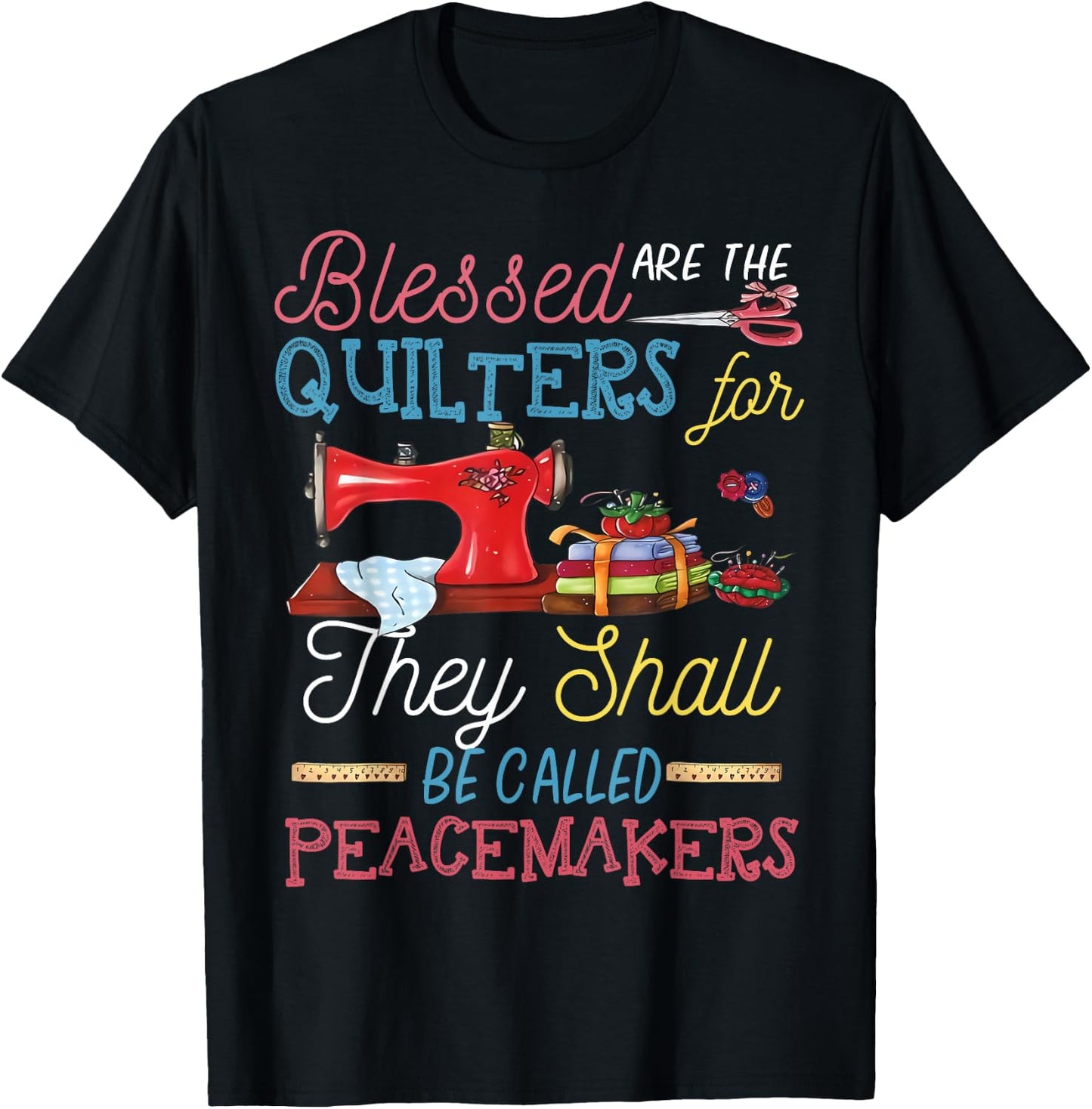 Blessed Are The Quilters For They Shall Be Called Peacemaker T-Shirt - T-Shirt | Black