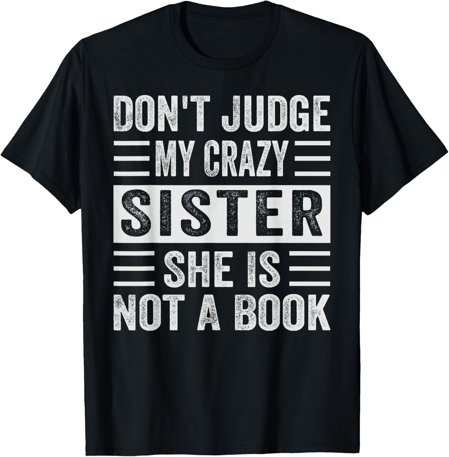 Don't Judge My Crazy Sister She Is Not A Book - Sarcastic T-Shirt - T-Shirt | Black