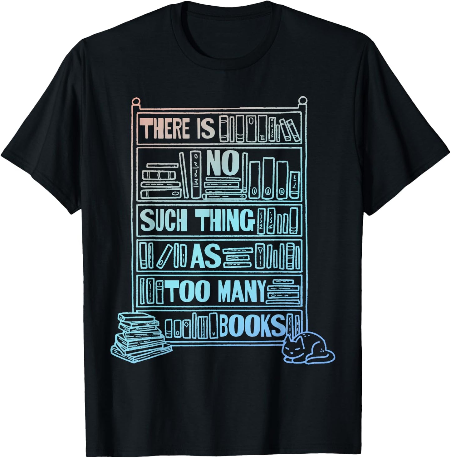 There Is No Such Thing As Too Many Books T-Shirt - T-Shirt | Black