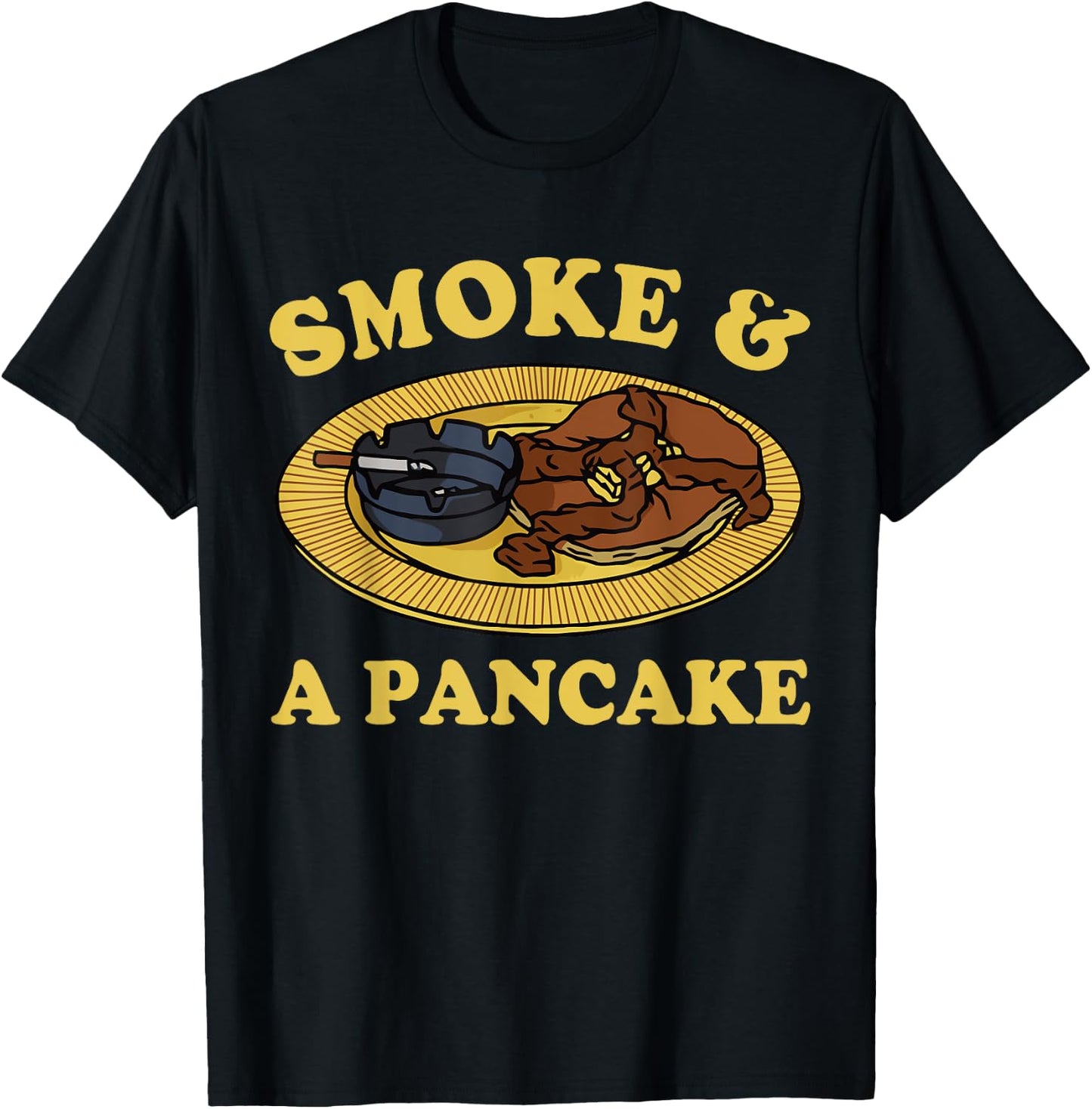 Smoke & A Pancake Funny T-Shirt - T-Shirt | Black