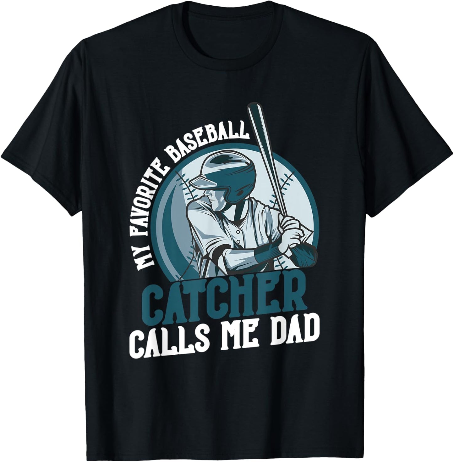 My Favorite Baseball Catcher Calls Me Dad Funny Father's Day T-Shirt - T-Shirt | Black