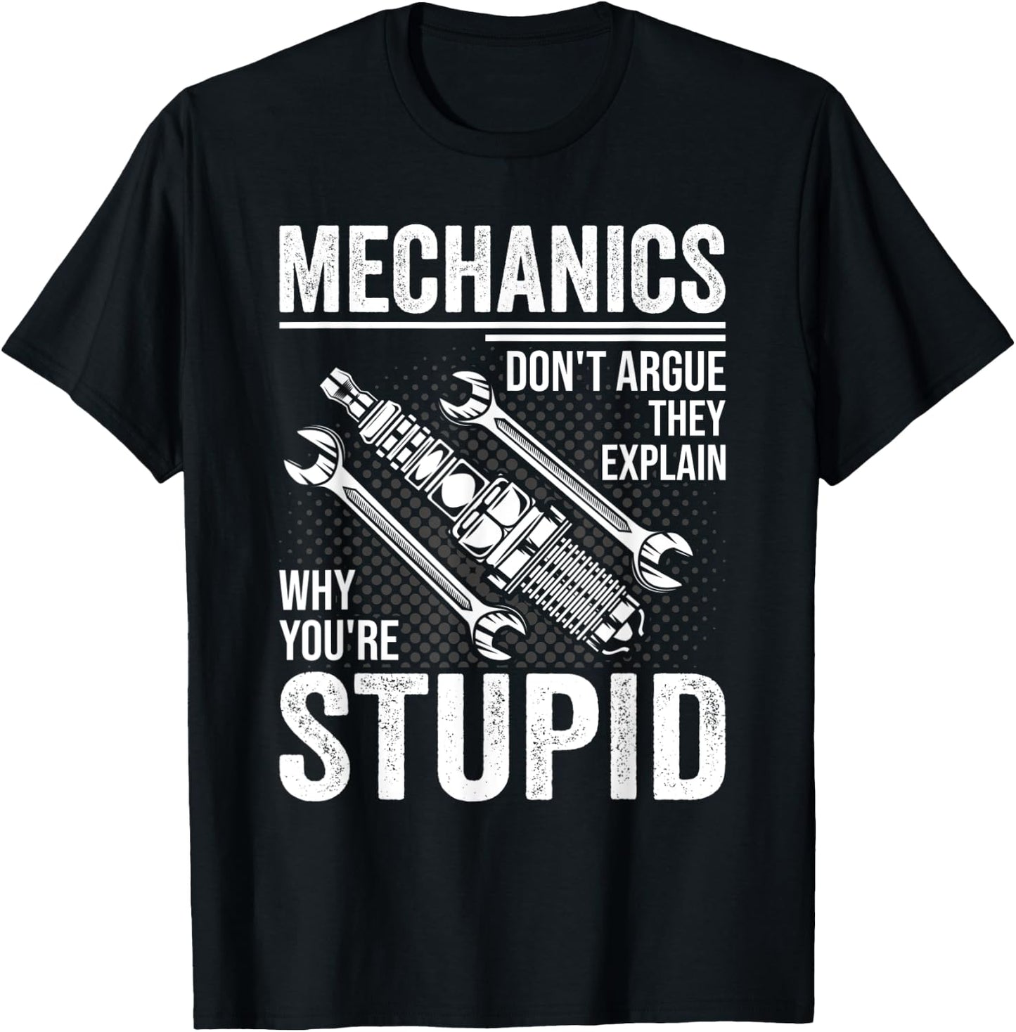 Funny Don't Argue Why You're Stupid For Mechanic Dad T-Shirt - T-Shirt | Black