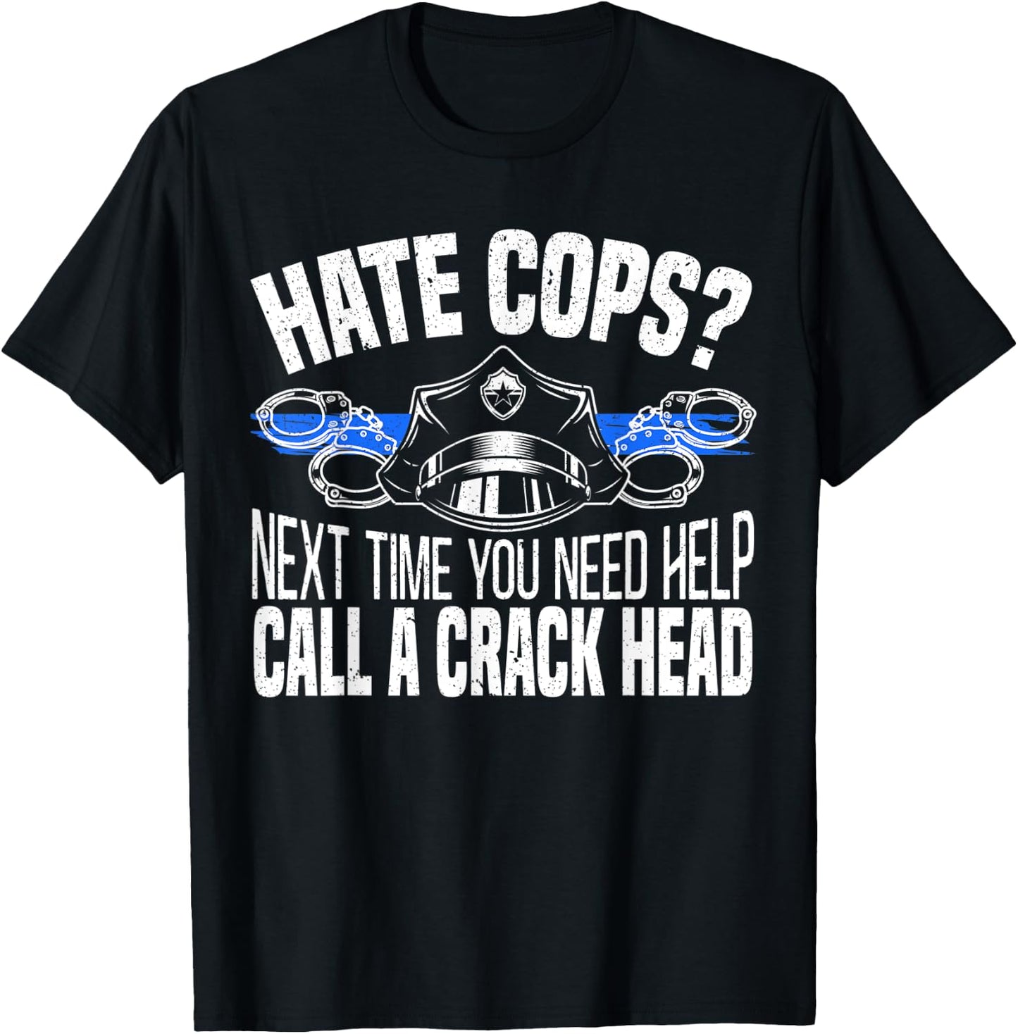 Hate Cops Next Time You Need Help Call A Crackhead Police T-Shirt - T-Shirt | Black