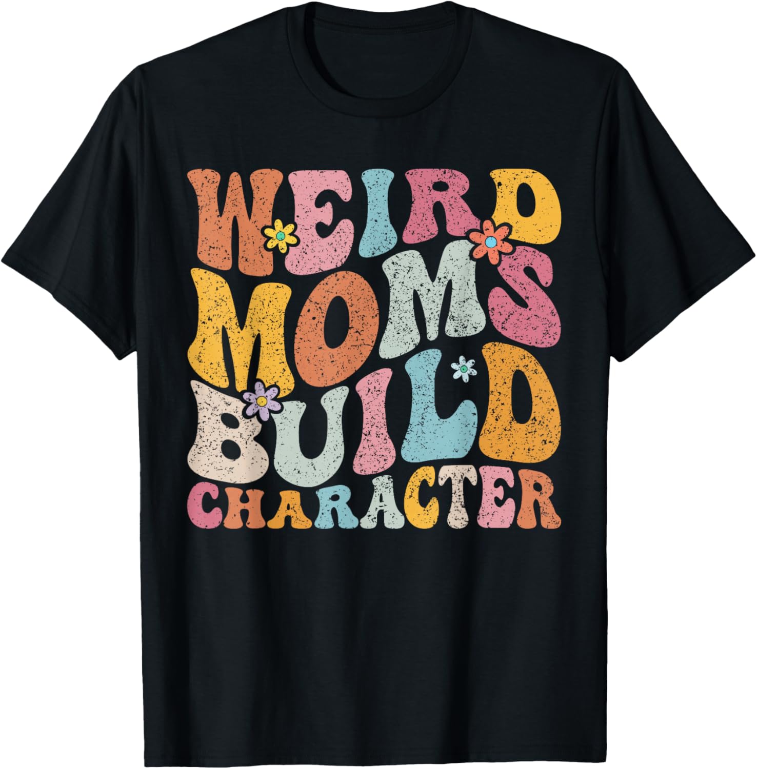 Retro Groovy Weird Moms Build Character 2024 Mother's Day T-Shirt - T-Shirt | Black