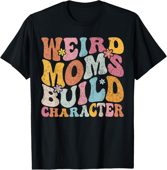 Retro Groovy Weird Moms Build Character 2024 Mother's Day T-Shirt - T-Shirt | Black