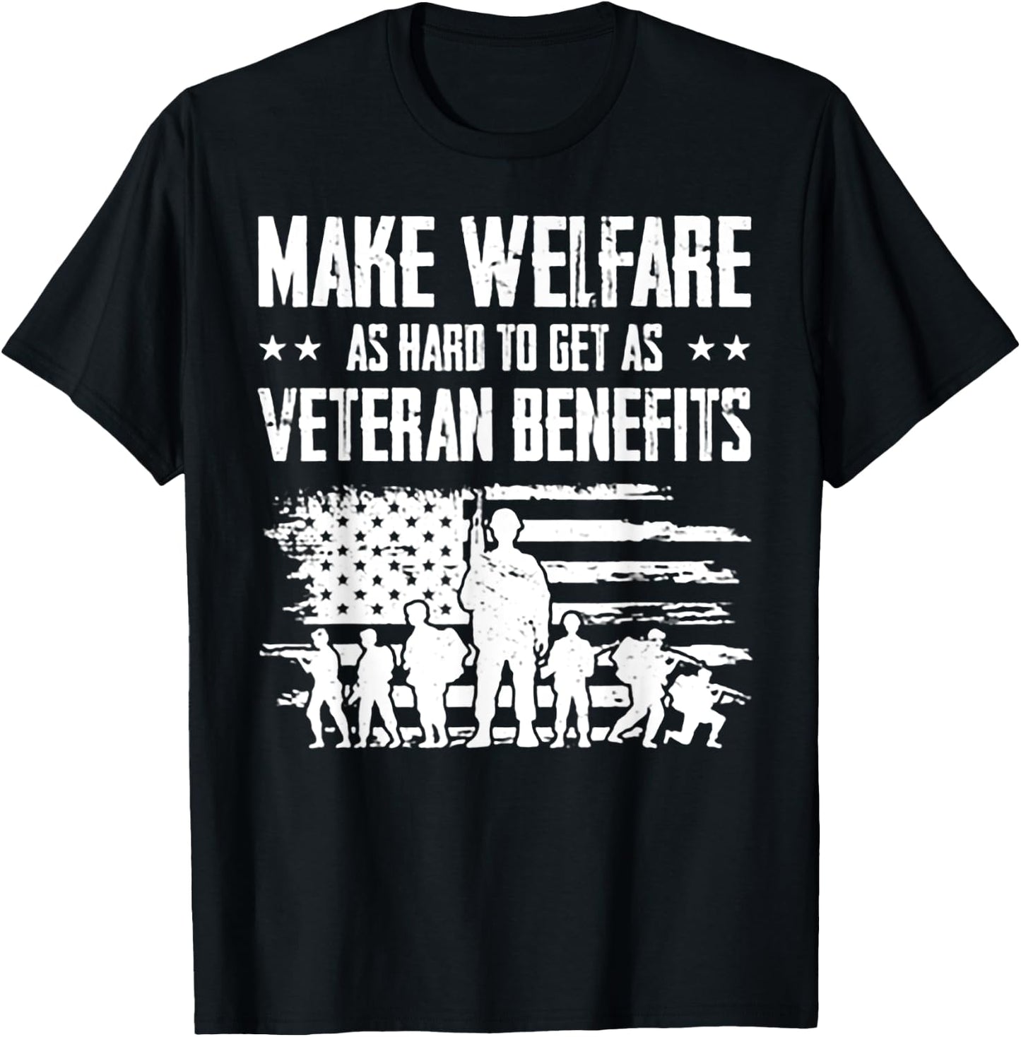 Make Welfare As Hard To Get As Veteran Benefits T-Shirt - T-Shirt | Black