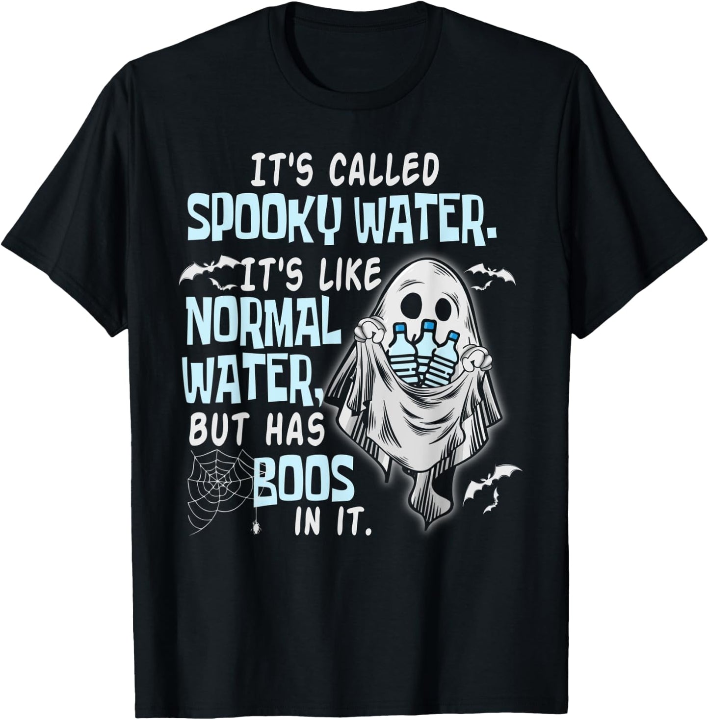 It's Called Spooky Water It's Like Normal Water But Has Boos T-Shirt - T-Shirt | Black