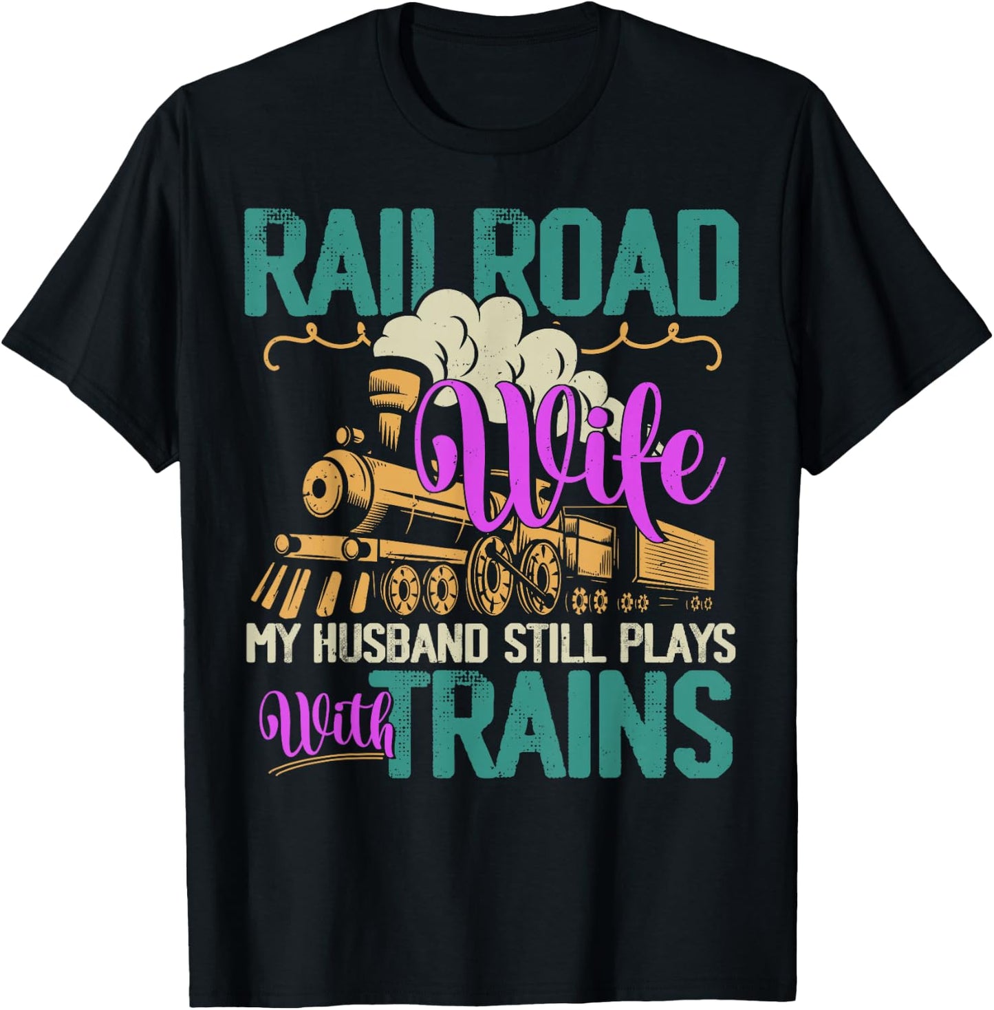 Railroader My Husband Still Plays With Trains Railroad Wife T-Shirt - T-Shirt | Black