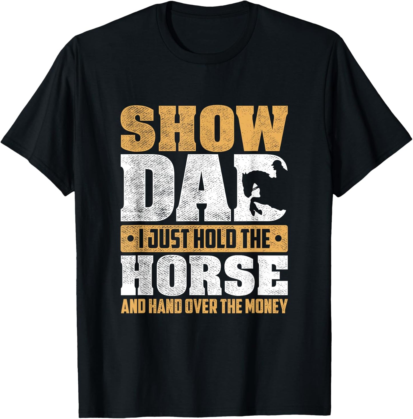 Show Dad I Just Hold The Horse And Hand Over The Money T-Shirt - T-Shirt | Black