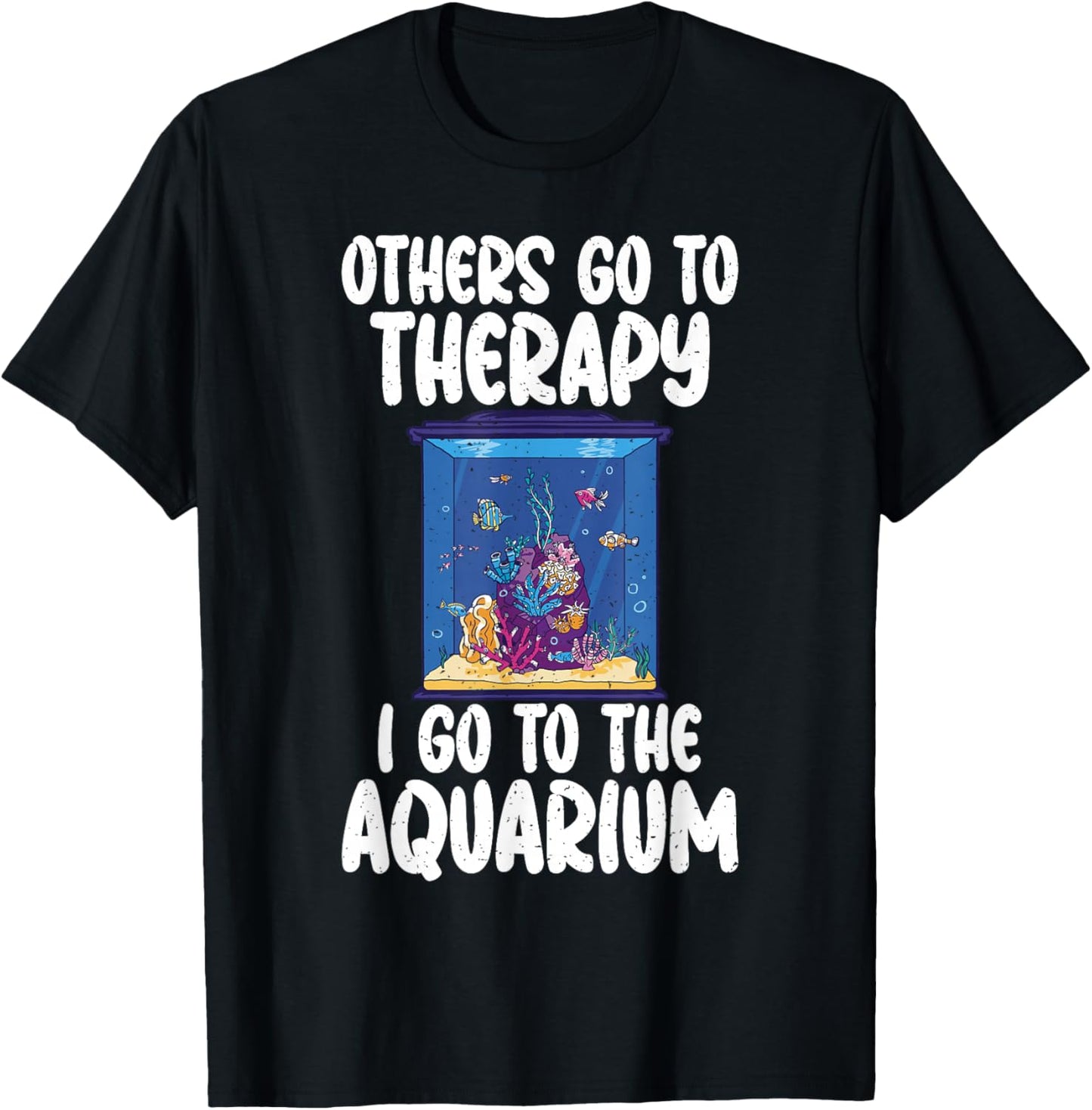 Others go to Therapy i go to the Aquarium funny Fish Owner T-Shirt - T-Shirt | Black