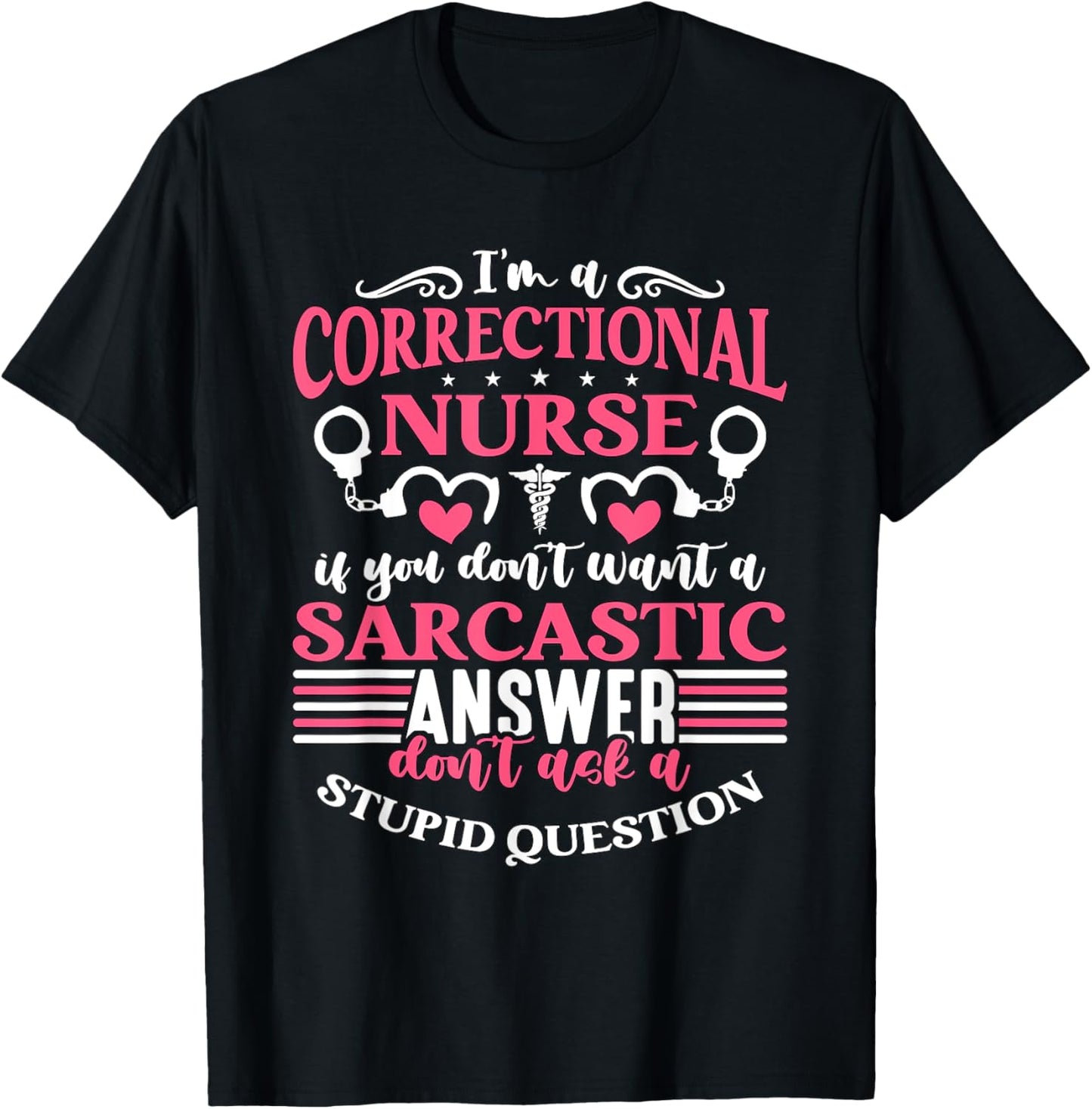 Correctional Nurse Designs for Correctional Nurses I'm A Correctional Nurse If You Don't Want A Sarcastic Answer Don't -Adults Black Small Modern Crew Collar Short Sleeve T-Shirt - T-Shirt | Black