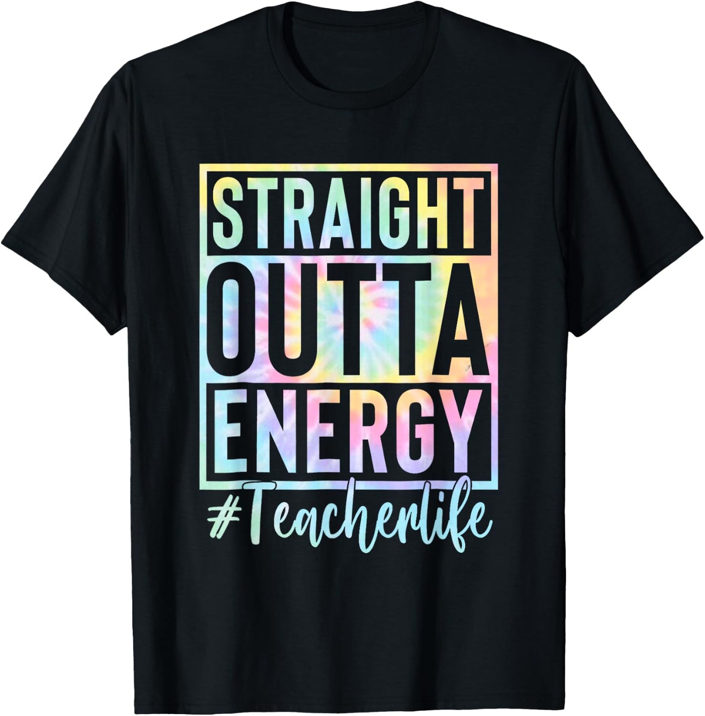 Teacher Straight Outta Energy Teacher Life Tie Dye T-Shirt - T-Shirt | Black