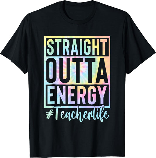 Teacher Straight Outta Energy Teacher Life Tie Dye T-Shirt - T-Shirt | Black
