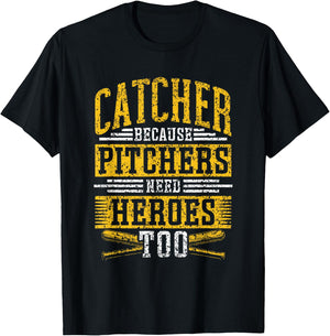Catcher Because Pitchers Need Heroes Too Player Baseball T-Shirt - T-Shirt | Black