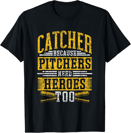 Catcher Because Pitchers Need Heroes Too Player Baseball T-Shirt - T-Shirt | Black
