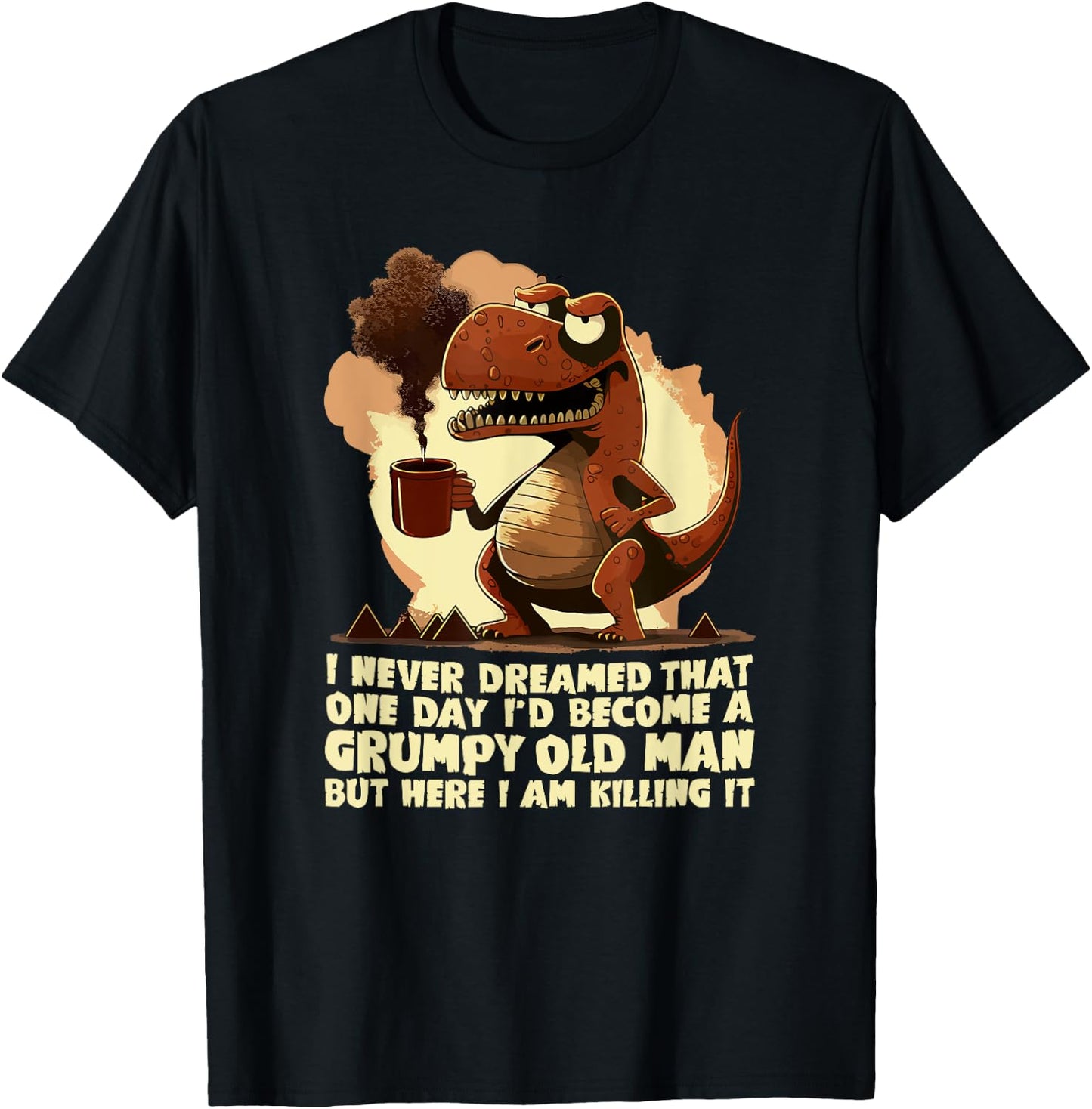 Funny Grumpy Tyranno - Grumpy Old Man T-Shirt - T-Shirt | Black