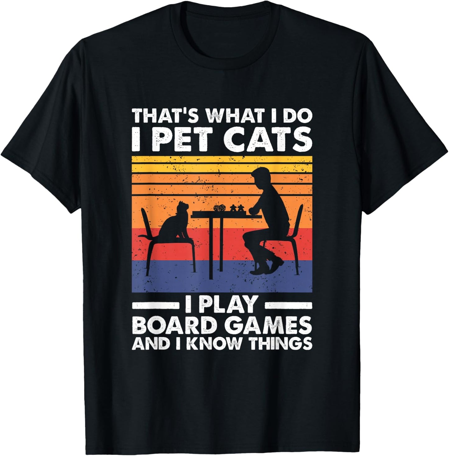 I Pet Cats I Play Board Games & I Know Things, Board Gamer T-Shirt - T-Shirt | Black